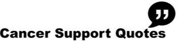 Cancer Support Quotes